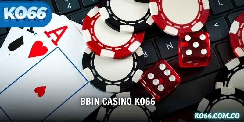 BBIN Casino KO66 – Sảnh Chơi Đẳng Cấp Châu Á Hội Tụ Tinh Hoa
