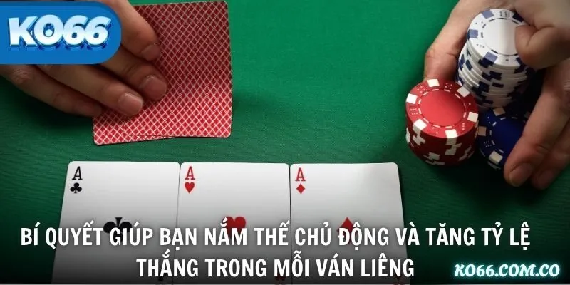 Bí quyết giúp bạn nắm thế chủ động và tăng tỷ lệ thắng trong mỗi ván Liêng