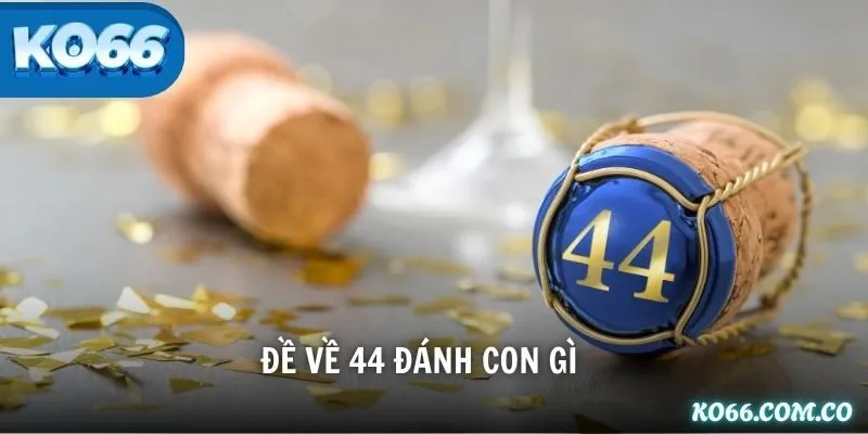 Đề Về 44 Đánh Con Gì? Giải Mã Ý Nghĩa & Bí Kíp Soi Cầu Chuẩn