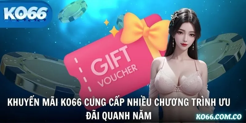 Khuyến mãi KO66 cung cấp nhiều chương trình ưu đãi quanh năm