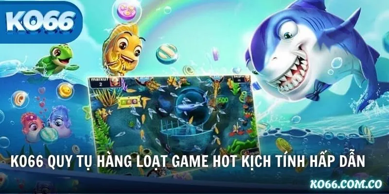KO66 quy tụ hàng loạt game hot kịch tính hấp dẫn