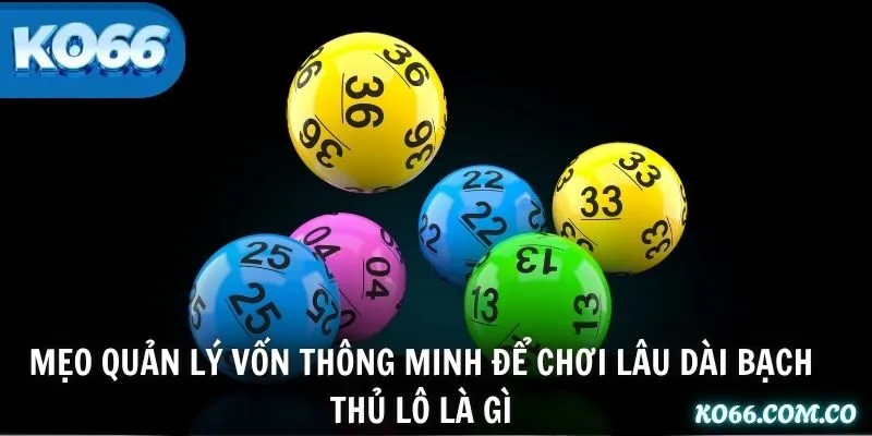 Mẹo quản lý vốn thông minh để chơi lâu dài bạch thủ lô là gì