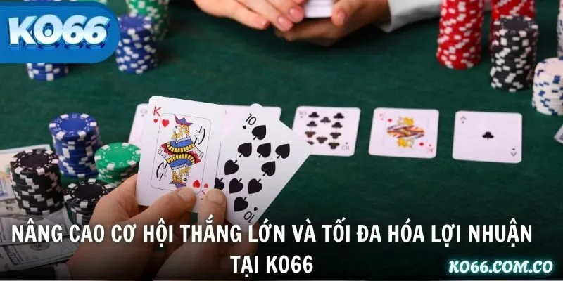 Nâng cao cơ hội thắng lớn và tối đa hóa lợi nhuận tại KO66