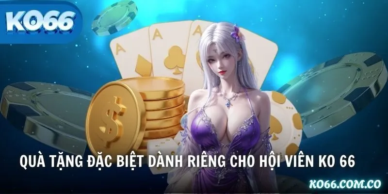 Quà tặng đặc biệt dành riêng cho hội viên KO 66