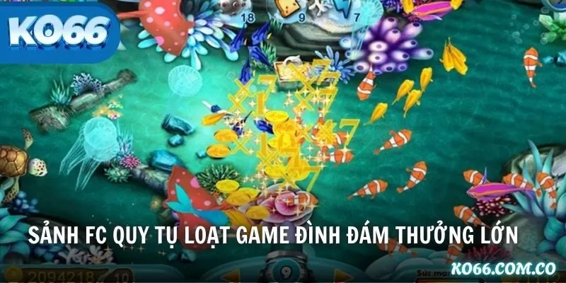 Sảnh FC quy tụ loạt game đình đám thưởng lớn